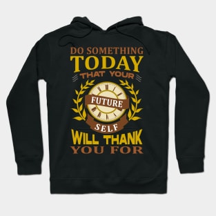 Do something today that your future sel will thank you for Hoodie